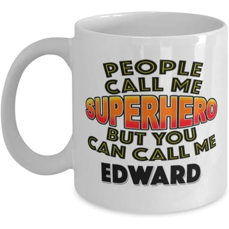 

Mug for Edward People Call Me Superhero But You Can Call Me Edward Classic Coffee Tea Hot Chocolate Cup for Him