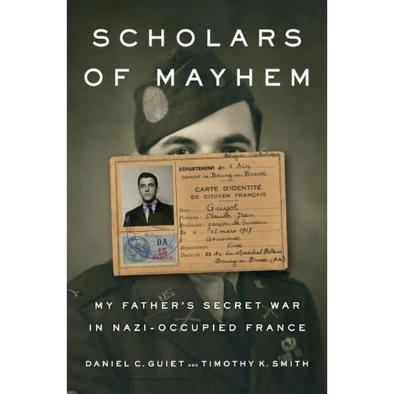 Pre-Owned Scholars of Mayhem : My Father's Secret War in Nazi-Occupied France (Hardcover) 9780735225206