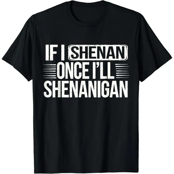 If I Shenan Once I'll Shenanigan Again Funny St. Patrick's Day Quote New Unisex T-Shirt, up to size 5xl