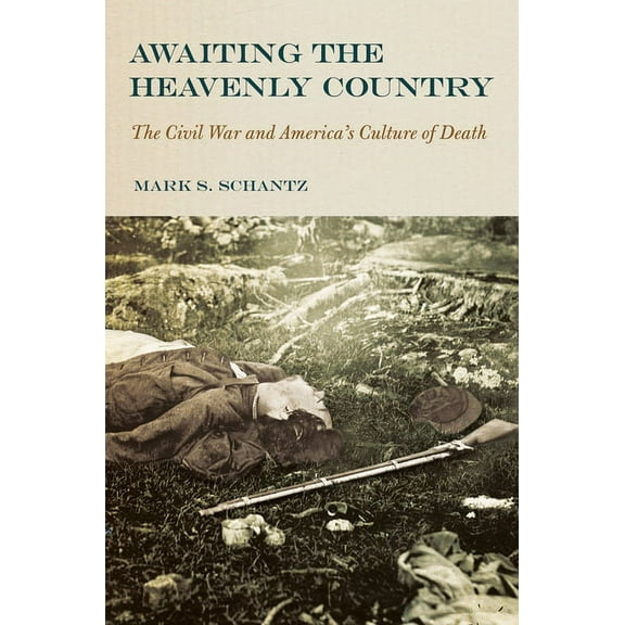 Awaiting the Heavenly Country: The Civil War and America's Culture of Death, (Hardcover)