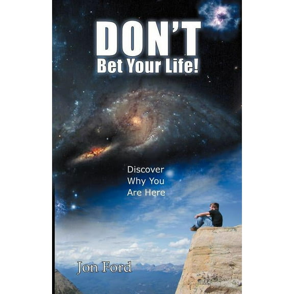 Don't Bet Your Life: Discover Why You Are Here, (Paperback)