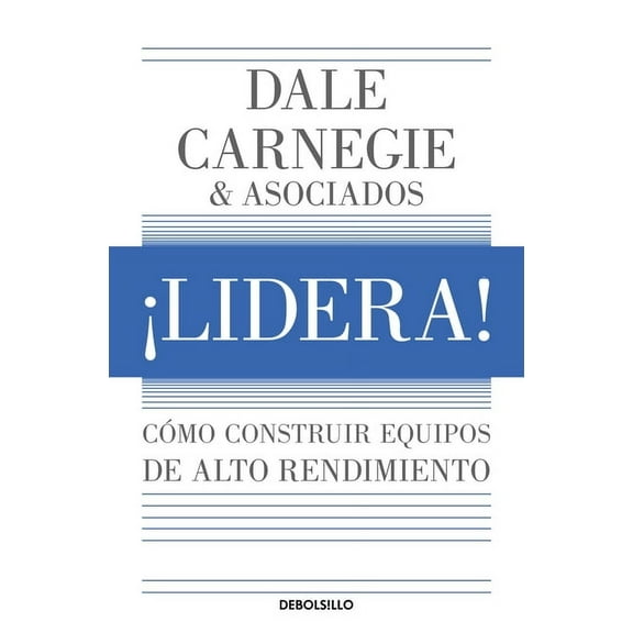 ¡Lidera! Cómo Construir Equipos de Alto Rendimiento / Lead!: How to Build a High-Performing Team, (Paperback)
