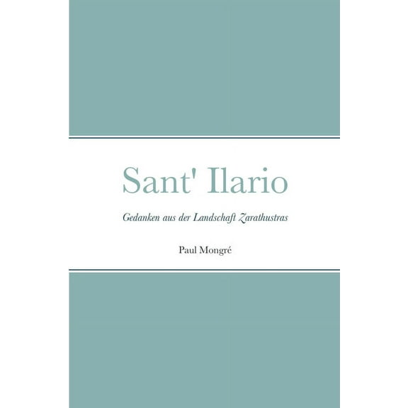 Sant' Ilario: Gedanken aus der Landschaft Zarathustras, (Paperback)