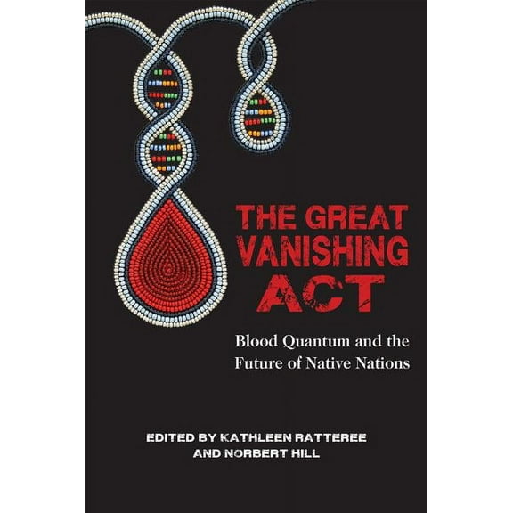 The Great Vanishing ACT: Blood Quantum and the Future of Native Nations, (Paperback)