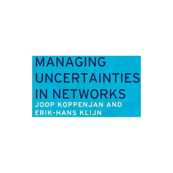 Managing Uncertainties in Networks: Public Private Controversies, (Paperback)