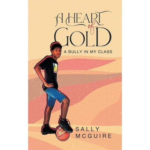 A Heart of Gold: A Bully in My Class, (Paperback)