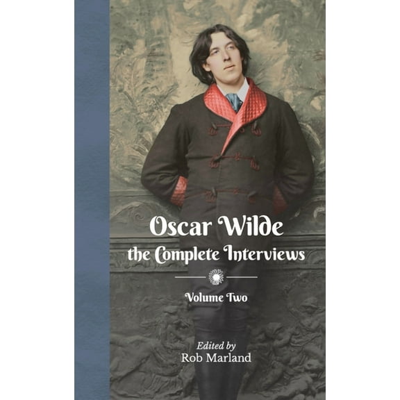 Oscar Wilde - The Complete Interviews Oscar Wilde - The Complete Interviews - Volume Two, Book 2, (Hardcover)