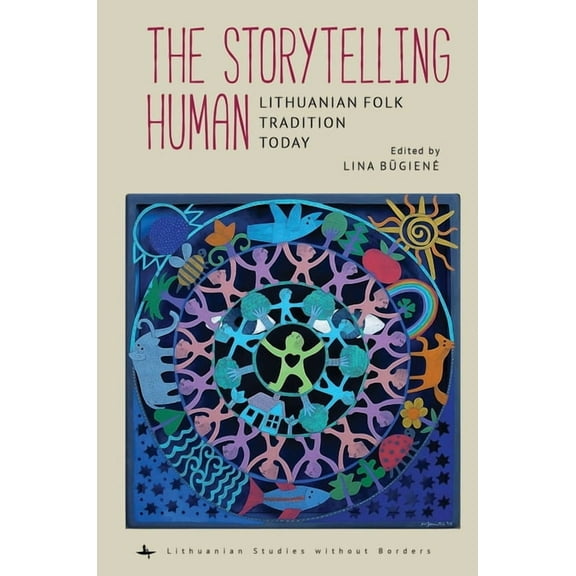 Lithuanian Studies Without Borders The Storytelling Human: Lithuanian Folk Tradition Today, (Hardcover)