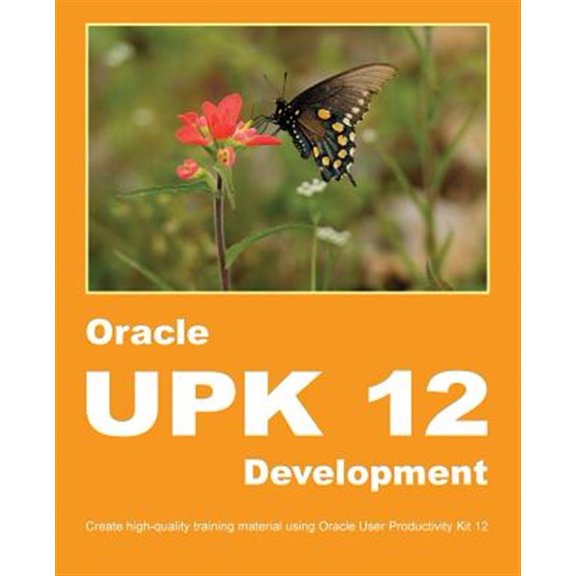 Pre-Owned Oracle UPK 12 Development: Create high-quality training material using Oracle User Productivity Kit 12 (Paperback)