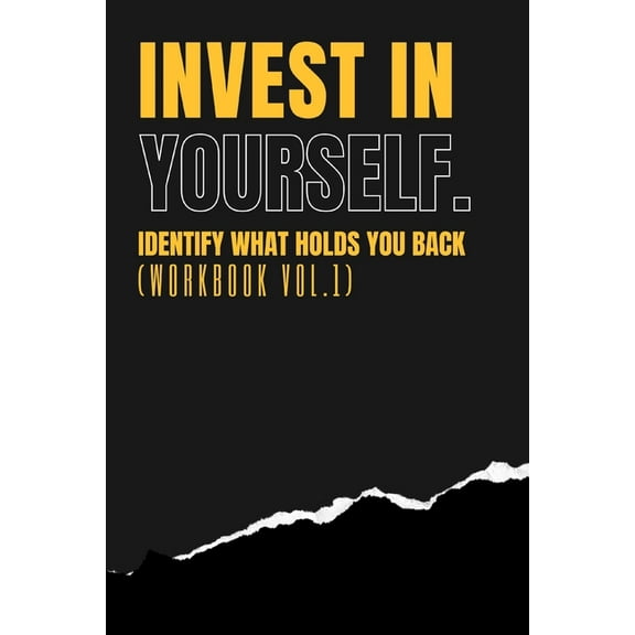 Invest in Yourself and Reap Massive Rewards - Workbook: Invest In Yourself - IDENTIFY WHAT HOLDS YOU BACK WORKBOOK (Vol 1) (Paperback)