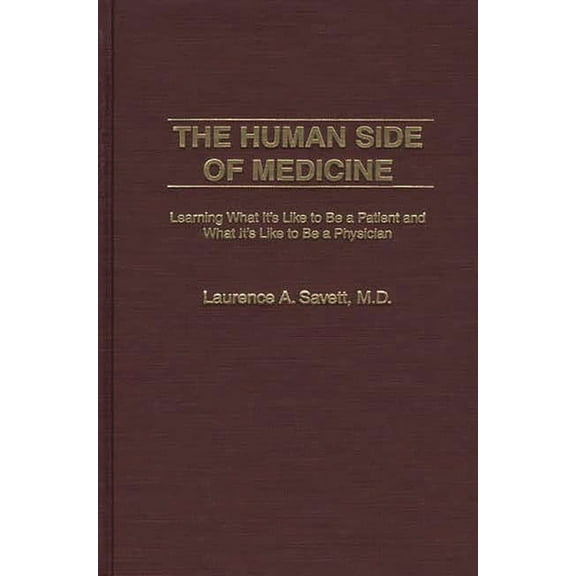 The Human Side of Medicine: Learning What It's Like to Be a Patient and What It's Like to Be a Physician, (Hardcover)