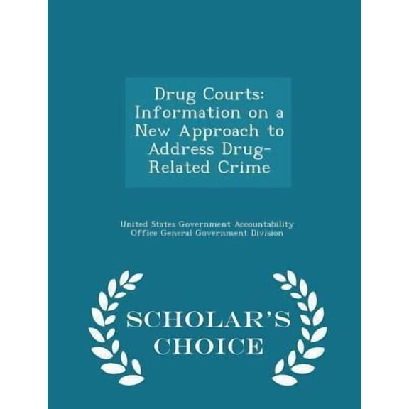 Drug Courts : Information on a New Approach to Address Drug-Related Crime (Paperback)