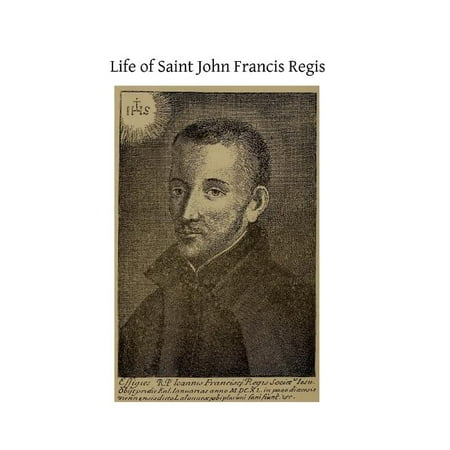 Life of Saint John Francis Regis: of the Society of Jesus (Paperback) by Brother Hermenegild Tosf Robert E Holland Sj