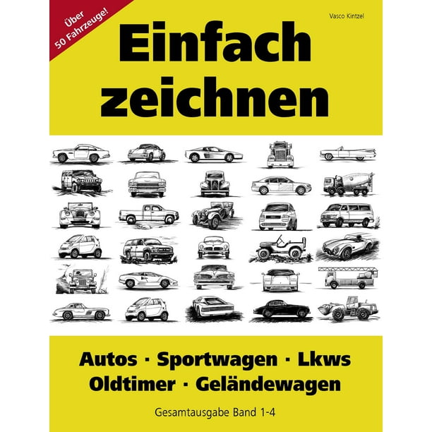 Einfach Zeichnen Autos Lkws Sportwagen Oldtimer Gelandewagen Gesamtausgabe Band 1 4 Ebook Walmart Com Walmart Com