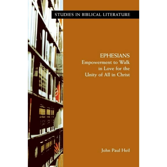 Studies in Biblical Literature: Ephesians: Empowerment to Walk in Love for the Unity of All in Christ (Paperback)
