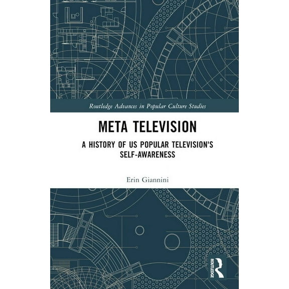 Routledge Advances in Popular Culture St Meta Television: A History of US Popular Television's Self-Awareness, (Hardcover)