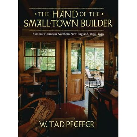The Hand of the Small Town Builder : Vernacular Summer Architecture in New England,