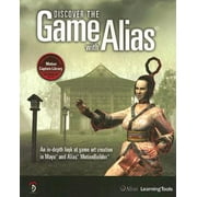 Discover the Game with Alias: An In-Depth Look at Game Art Creation in Maya and Alias MotionBuilder [With DVD]