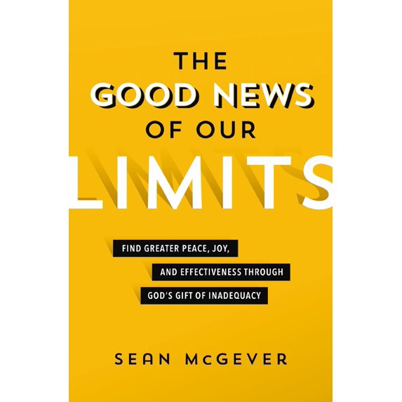 Pre-Owned The Good News of Our Limits: Find Greater Peace, Joy, and Effectiveness Through God's Gift of Inadequacy (Paperback) 0310114446 9780310114444