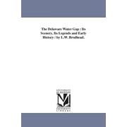 The Delaware Water Gap : Its Scenery, Its Legends and Early History / by L.W. Brodhead. (Paperback)