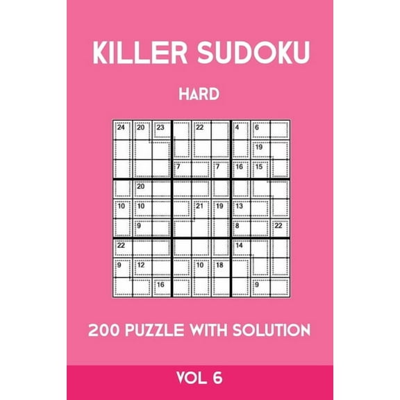 Killer Sudoku Hard 200 Puzzle With Solution Vol 6: Advanced Puzzle Book,9x9, 2 puzzles per page (Paperback)