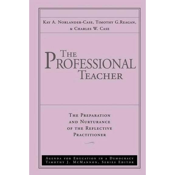 Agenda for Education in a Democracy The Professional Teacher: The Preparation and Nurturance of the Reflective Practitioner, Book 4, (Paperback)