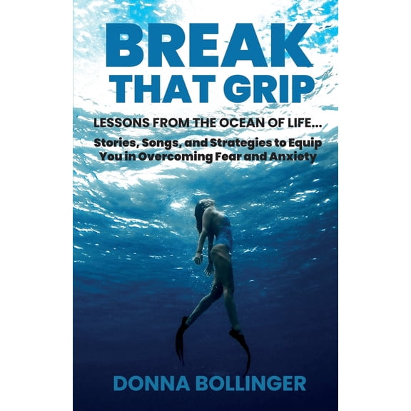 Pre-Owned Break That Grip: LESSONS FROM THE OCEAN OF LIFE...Stories, Songs, and Strategies to Equip You in Overcoming Fear and Anxiety (Paperback) 1736536206 9781736536209