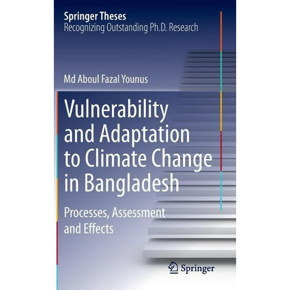 Springer Theses Vulnerability and Adaptation to Climate Change in Bangladesh: Processes, Assessment and Effects, (Hardcover)