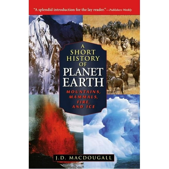 A Short History of Planet Earth: Mountains, Mammals, Fire, and Ice