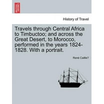 Travels through Central Africa to Timbuctoo; and across the Great Desert, to Morocco, performed in the years 1824-1828. With a portrait. VOL.II (Paperback)
