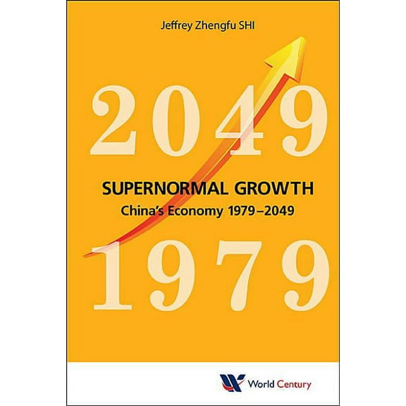 Supernormal Growth: China's Economy 1979-2049, (Hardcover)