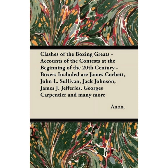 Clashes of the Boxing Greats - Accounts of the Contests at the Beginning of the 20th Century: Boxers Included Are James , (Paperback)