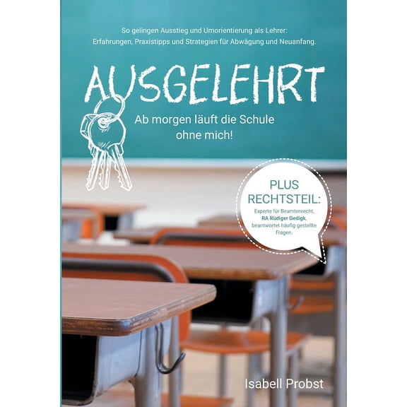 Ausgelehrt. Ab morgen lÃ¤uft die Schule ohne mich!: So gelingen Ausstieg und Umorientierung als Lehrer: Erfahrungen, Prax, (Paperback)