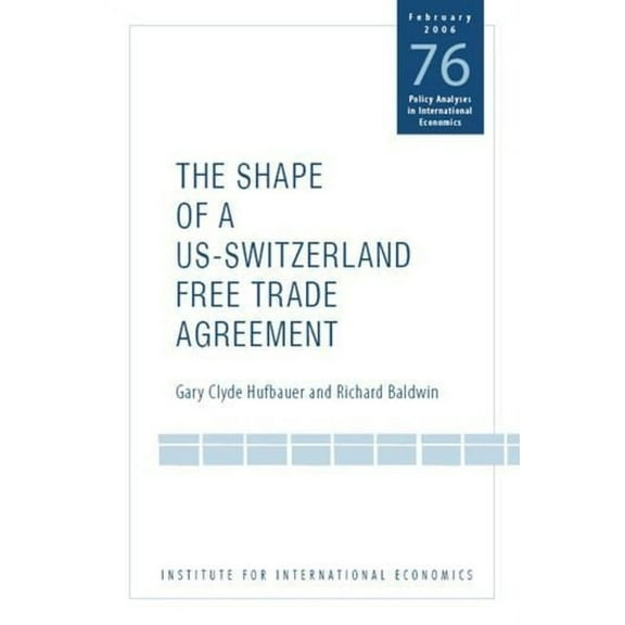 Policy Analyses in International Economics: The Shape of a Swiss-Us Free Trade Agreement (Paperback)