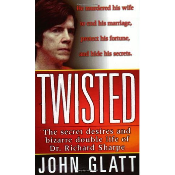 Pre-Owned Twisted: The Secret Desires and Bizarre Double Life of Dr. Richard Sharpe (St. Martin's True Crime Library) Paperback