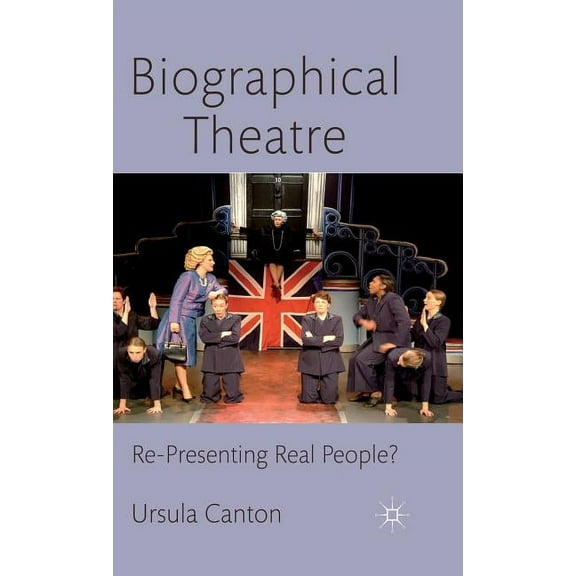 Biographical Theatre: Re-Presenting Real People?, (Hardcover)