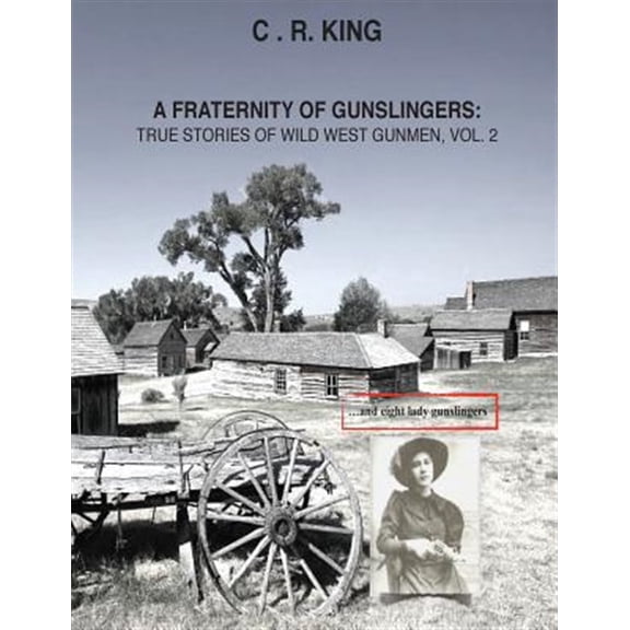 Pre-Owned A Fraternity of Gunslingers: True Storie A Fraternity of Gunslingers: True Stories of Wild West Gunmen, Vol. 2, Book 2, (Paperback)