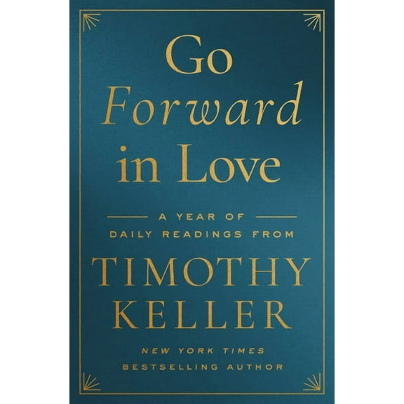 Go Forward in Love: A Year of Daily Readings from Timothy Keller, (Hardcover)