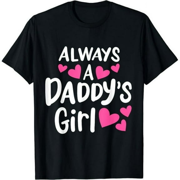 100% pure cotton Always A Daddy's Girl Adorable and Cute s Girl T-Shirt