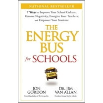 Jon Gordon The Energy Bus for Schools: 7 Ways to Improve Your School Culture, Remove Negativity, Energize Your Teachers, and Empowe, (Hardcover)