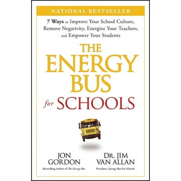 Jon Gordon The Energy Bus for Schools: 7 Ways to Improve Your School Culture, Remove Negativity, Energize Your Teachers, and Empowe, (Hardcover)