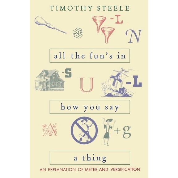 All the Fun's in How You Say a Thing: An Explanation of Meter and Versification, (Paperback)