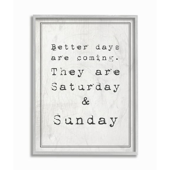The Stupell Home Decor Better Days are Coming Saturday Sunday Funny Typography Gray Framed Texturized Art
