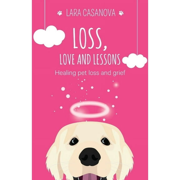 Loss, Love and Lessons: Healing pet loss and grief, (Paperback)