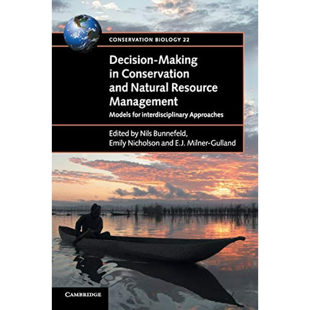La Prise de Décision dans la Conservation et la Gestion des Ressources Naturelles, Modèles d'Approches Interdisciplinaires (Biologie de la Conservation)