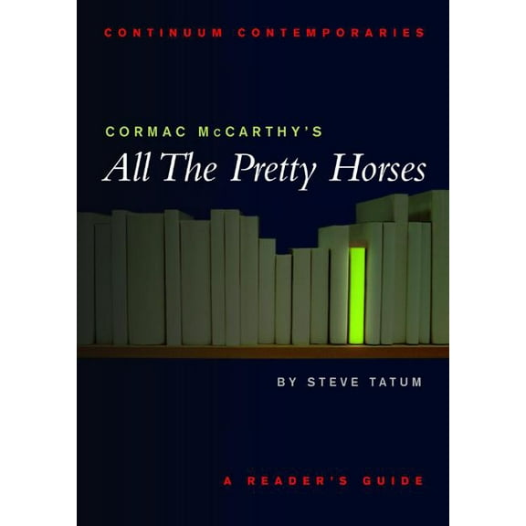 Continuum Contemporaries Cormac McCarthy's All the Pretty Horses, (Paperback)