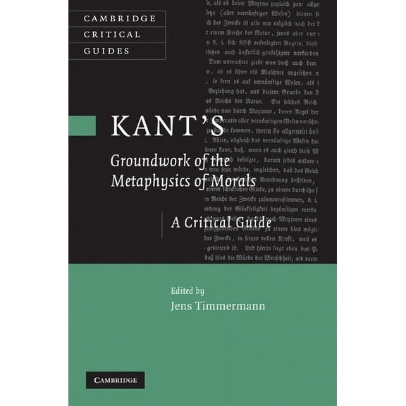 Cambridge Critical Guides: Kant's 'groundwork of the Metaphysics of Morals': A Critical Guide (Hardcover)