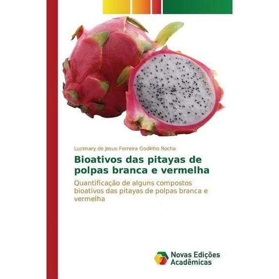Bioativos das pitayas de polpas branca e vermelha (Paperback)