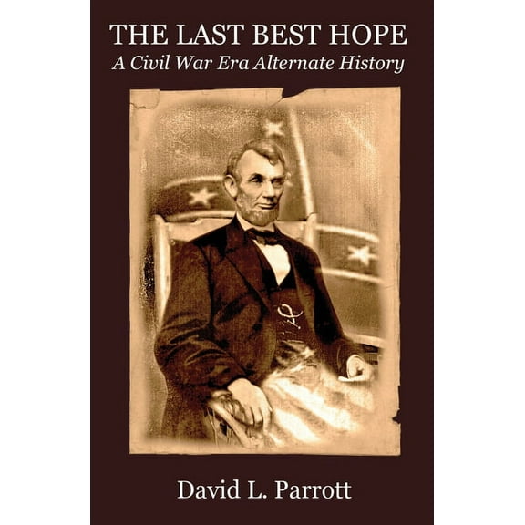 The Last Best Hope: A Civil War Alternate History, (Paperback)