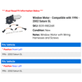 thumbnail image 2 of Window Motor - Compatible with 1996 - 2002 Saturn SL 1997 1998 1999 2000 2001, 2 of 3